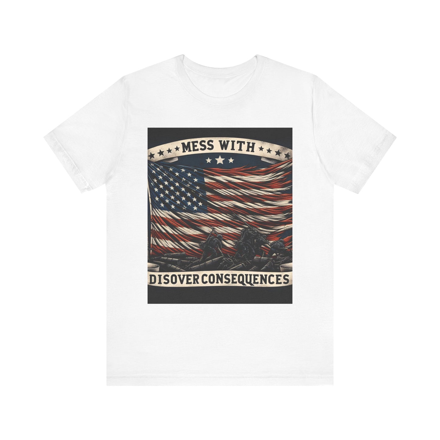 Patriotic Graphic Tee - "Mess with & Discover Consequences" Unisex Jersey Short Sleeve